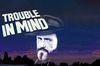 Trouble in Mind in English at cinemas in Barcelona